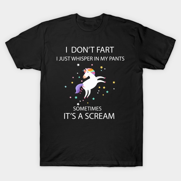 I Don't Fart I Just Whisper In My Pants Unicorn Sarcasm T-Shirt by unicorn shirt